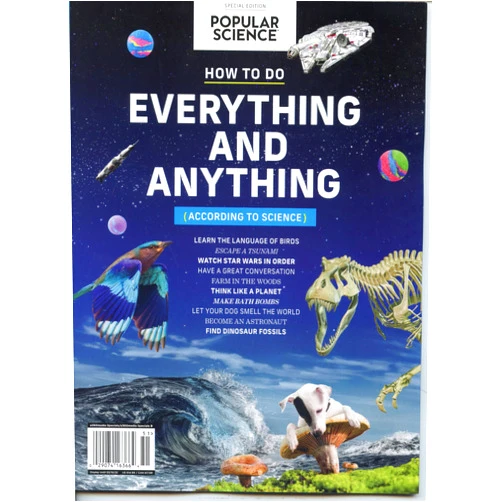 By Popular Science (Author) Popular Science Magazine Special Edition. How To Do Everything And Anything (According To Science). Learn The Language Of Birds, Watch Star Wars In Order, Have A Great Conversation, Think Like A Planet, Find Dinosaur Fossils