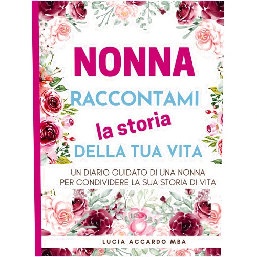 By Lucia L Accardo MBA (Author) Nonna, Raccontami La Storia Della Tua Vita: Un Diario Guidato Di Una Nonna Per Condividere La Sua Storia Di Vita (All About Your Life Books)