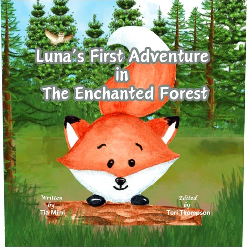 Tia Mimi,Teri Thompson Luna's First Aventure in The Enchanted Forest: This story teaches children about courage, teamwork, friendship, and the joys of exploring the great outdoors.