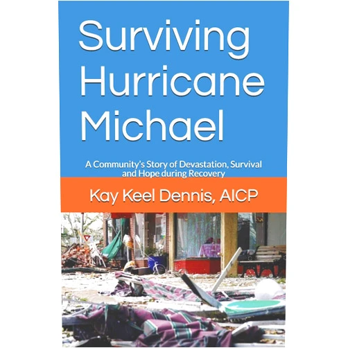 Kay Keel Dennis AICP Surviving Hurricane Michael: A Community’s Story of Devastation, Survival and Hope for Recovery