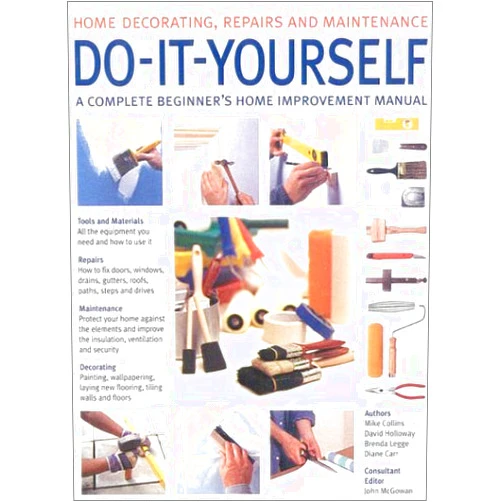 Collins et al. Do-It-Yourself: A Complete Beginner's Home Improvement Manual