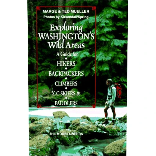 By Marge Mueller (Author) Exploring Washington's Wild Areas: A Guide for Hikers, Backpackers, Climbers, X-C Skiers, & Paddlers