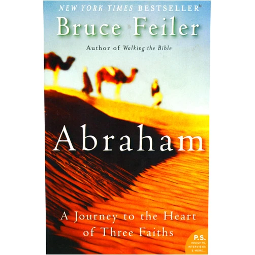 Bruce Feiler Abraham: A Journey to the Heart of Three Faiths