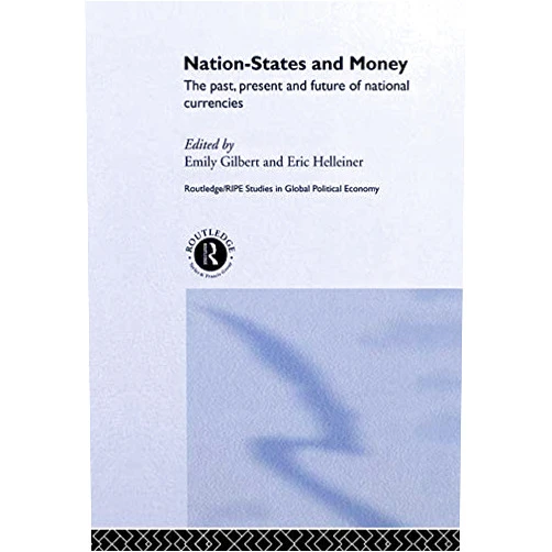 By Emily Gilbert (Editor), Eric Helleiner (Editor) Format: Kindle Edition Nation-States and Money: The Past, Present and Future of National Currencies (RIPE Series in Global Political Economy)