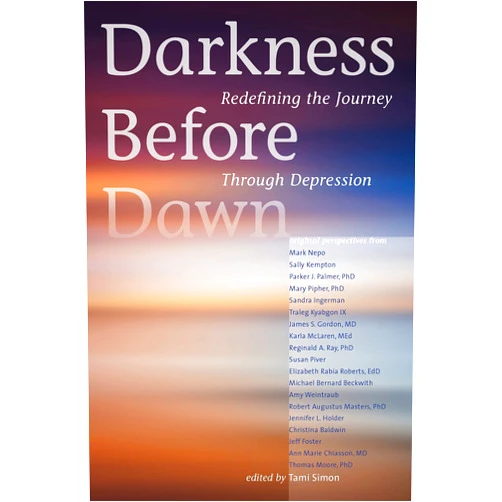 Various Various Authors,Tami Simon Darkness Before Dawn: Redefining the Journey Through Depression