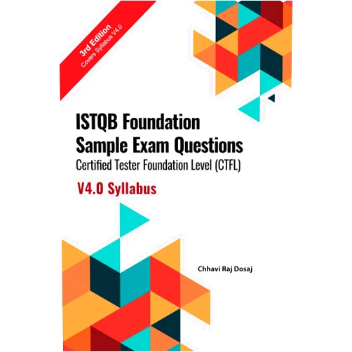 By Chhavi Raj Dosaj (Author) ISTQB Foundation Sample Exam Questions Certified Tester Foundation Level (CTFL) 2018 Syllabus