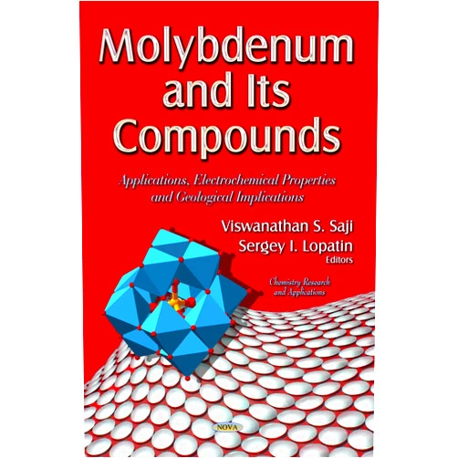 Viswanathan S. Saji,Sergey L. Lopatin Molybdenum and Its Compounds: Applications, Electrochemical Properties and Geological Implications (Chemistry Research and Applications)