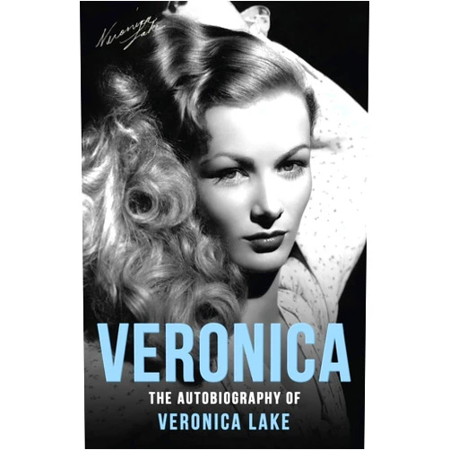 Veronica Lake,Eddie Muller Veronica: The Autobiography of Veronica Lake