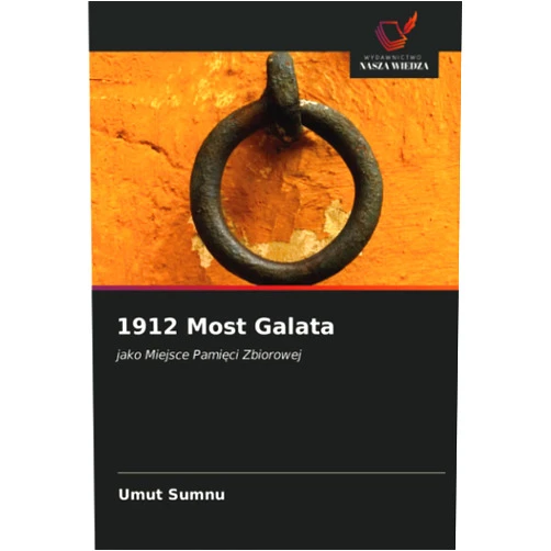 Umut Sumnu 1912 Most Galata: jako Miejsce Pamięci Zbiorowej (Polish Edition)