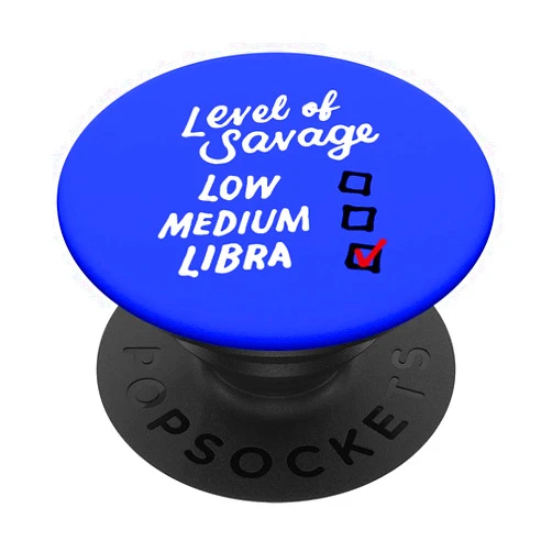 Libra Zodiac Sign Birthday Gifts Level Of Savage Libra Gifts Funny Zodiac Queen King Girl Man PopSockets Swappable PopGrip