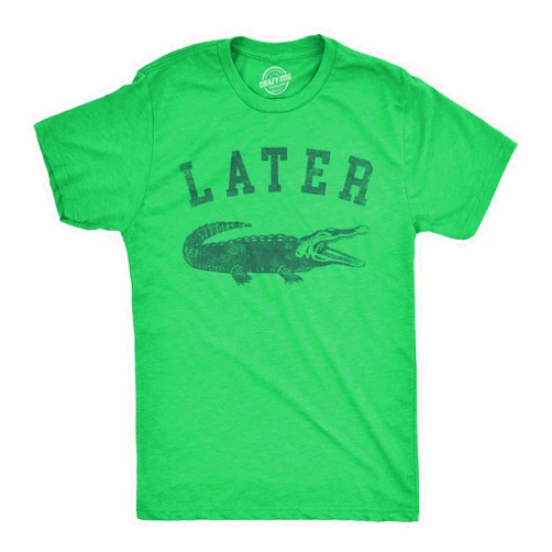 Crazy Dog T-Shirts Mens Later Alligator T Shirt Funny Gator Joke Saying Tee for Guys