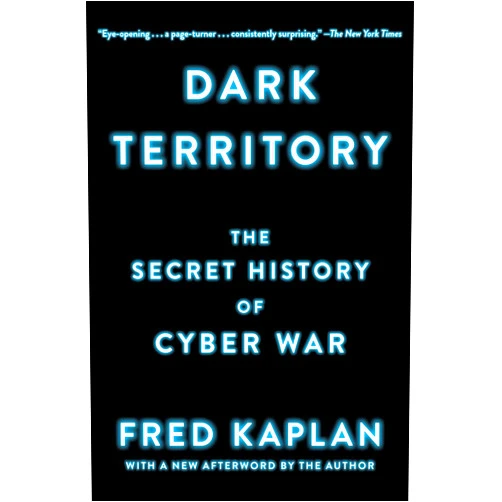 By Fred Kaplan (Author) Dark Territory: The Secret History of Cyber War