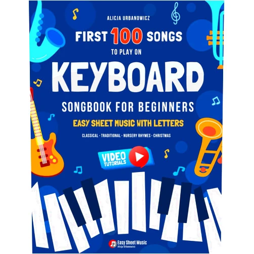 Alicja Urbanowicz First 100 Songs to Play on Keyboard I Songbook for Beginners: Easy Sheet Music with Letters I Big Book for Kids Teens and Adults I Classical ... 100 Songs Series: Easy Music for Beginners)