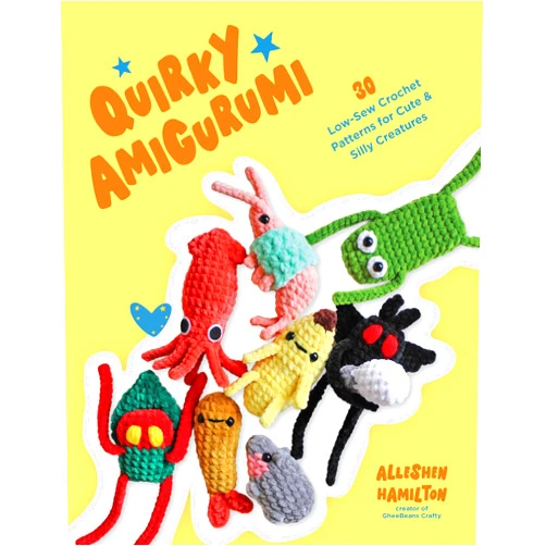 Alleshen Hamilton Quirky Amigurumi: 30 Low-Sew Crochet Patterns for Cute & Silly Creatures