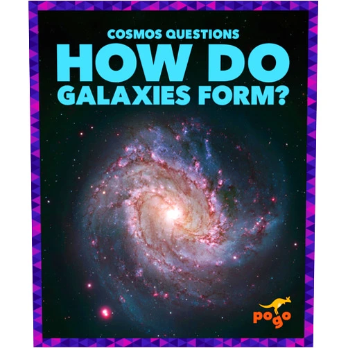 Clara MacCarald How Do Galaxies Form? (Cosmos Questions)