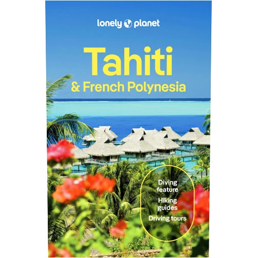 Jean-Bernard Carillet,Celeste Brash,Ashley Harrell,Rachel Moore,Yan Piersegaele,Tiare Tuuhia Lonely Planet Tahiti & French Polynesia: Plan the Trip of a Lifetime | Detailed Itineraries & Maps | Insider Tips | Covers Tahiti, Mo'orea, Huahine and more (Travel Guide)