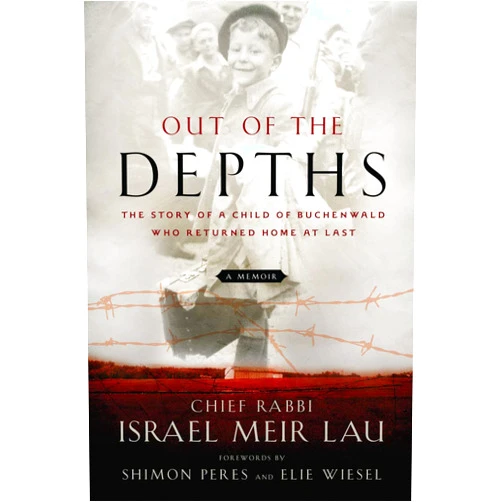 Rabbi Israel Meir Lau,Elie Wiesel,Shimon Peres Out of the Depths: The Story of a Child of Buchenwald Who Returned Home at Last