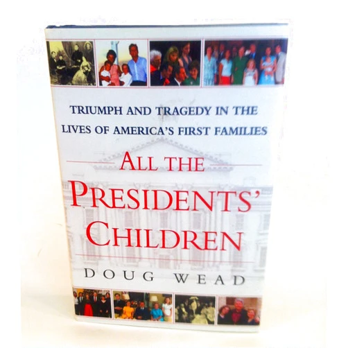 Doug Wead All the Presidents' Children: Triumph and Tragedy in the Lives of America's First Families