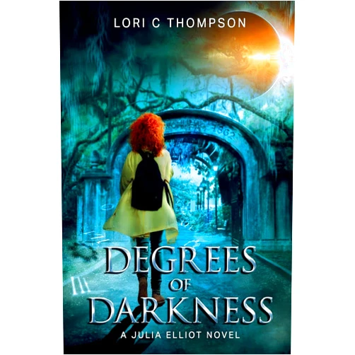 Lori C Thompson Degrees of Darkness: A Julia Elliot Novel