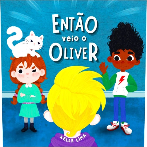Kelle Lima Então Veio o Oliver: Uma História Sobre Amizade & Ciúmes (Portuguese Edition)