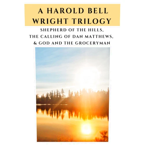 By Harold Bell Wright (Author) A Harold Bell Wright Trilogy: Shepherd of the Hills, The Calling of Dan Matthews, and God and the Groceryman