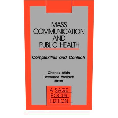 By Charles K. Atkin (Editor), Lawrence Wallack (Editor) Mass Communication and Public Health: Complexities and Conflicts (SAGE Focus Editions)