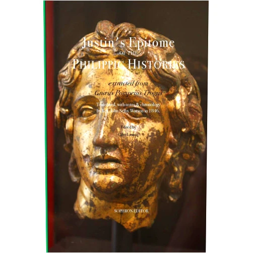 Justin,Giles Laurén,John Selby Watson Epitome of the Philippic Histories: extracted from Gnæus Pompeius Trogus