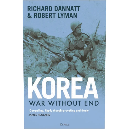 By Richard Dannatt (Author), Robert Lyman (Author) Korea: War Without End