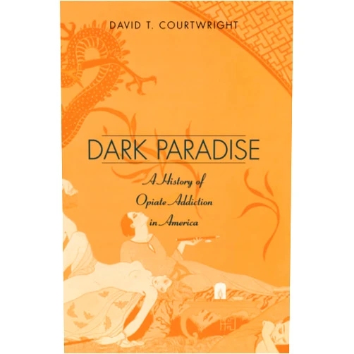 By David T. Courtwright (Author) Dark Paradise: A History of Opiate Addiction in America