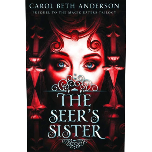 Carol Beth Anderson The Seer's Sister: Prequel to The Magic Eaters Trilogy