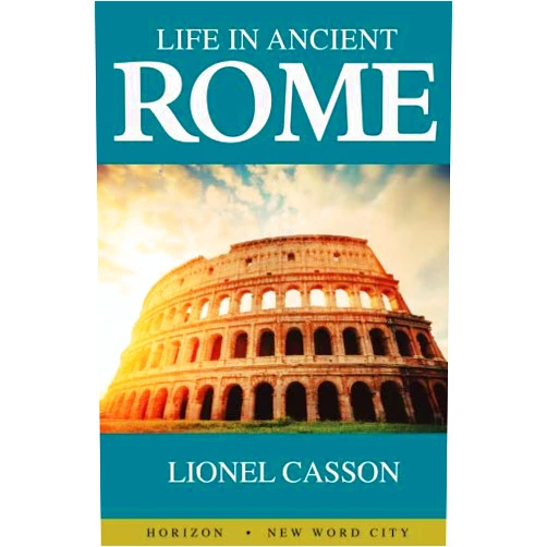 Lionel Casson Life in Ancient Rome