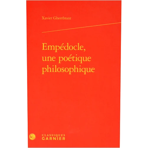 French Edition by Xavier Gheerbrant (Author), Marie-Laurence Desclos (Series Editor), David Bouvier (Series Editor) & 0 more Empédocle, une poétique philosophique