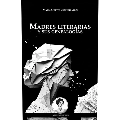 Spanish Edition by María Odette Canivell Arzú (Author) Madres literarias y sus genealogías: El olvido intencional de la literatura escrita por mujeres (Spanish Edition)
