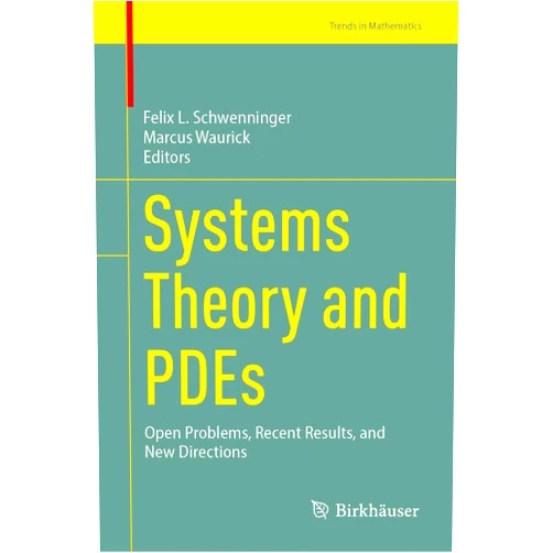 Felix L. Schwenninger,Marcus Waurick Systems Theory and PDEs: Open Problems, Recent Results, and New Directions (Trends in Mathematics)