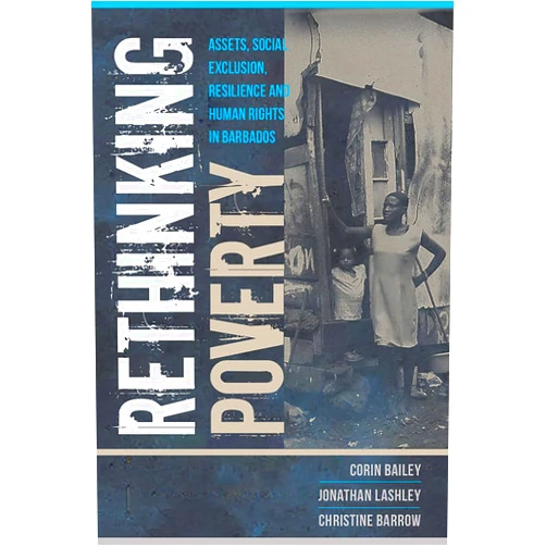 By CORIN BAILEY (Author), JONATHAN LASHLEY (Author), CHRISTINE BARROW (Author) & 0 more Format: Kindle Edition Rethinking Poverty: Assets, Social Exclusion, Resilience and Human Rights in Barbados
