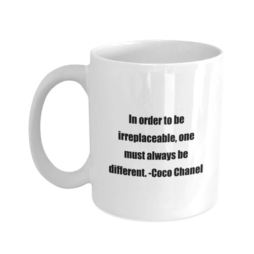 JustDavid Coffee Mug - In order to be irreplaceable, one must always be different. -Coco Chanel - Great for Friends And Colleagues