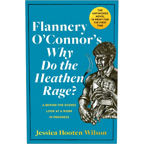 By Jessica Hooten Wilson (Author), Steve Prince (Illustrator) Flannery O'Connor's Why Do the Heathen Rage?: A Behind-the-Scenes Look at a Work in Progress