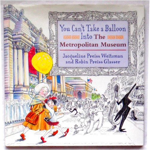 Jacqueline Preiss Weitzman,Robin Glasser You Can't Take a Balloon into the Metropolitan Museum