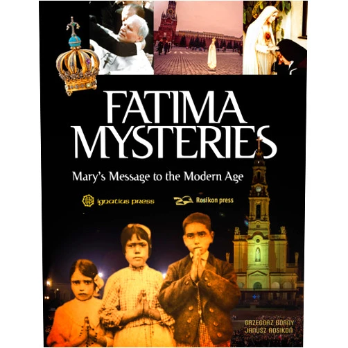 Grzegorz Gorny,Janusz Rosikon Fatima Mysteries: Mary's Message to the Modern Age