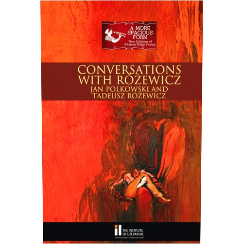 Jan Polkowski,Tadeusz Różewicz,Józef Maria Ruszar,Charles S. Kraszewski Conversations with Różewicz: One Poet Answers Another (A More Spacious Form: New Editions of Modern Polish Poetry)