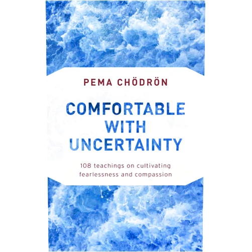 Pema Chodron,Tami Simon Comfortable with Uncertainty: 108 Teachings on Cultivating Fearlessness and Compassion