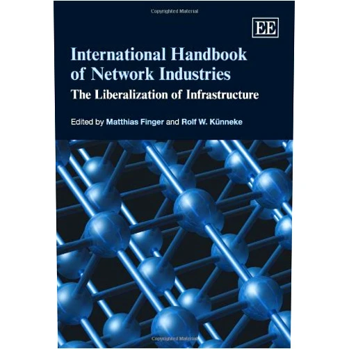 By Matthias Finger (Editor), Rolf W. Künneke (Editor) International Handbook of Network Industries: The Liberalization of Infrastructure