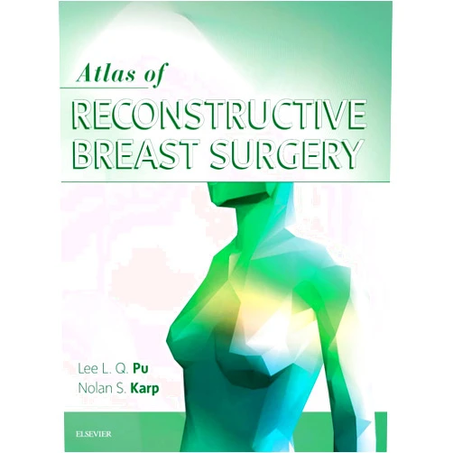Lee L.Q. Pu MD PhD FACS FICS,Nolan S Karp Atlas of Reconstructive Breast Surgery