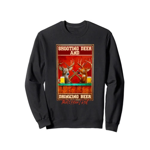 Funny Hunting Lover Beer Drinker - DressedForDuty Shooting Deer And Drinking Beer Funny Hunting Sweatshirt