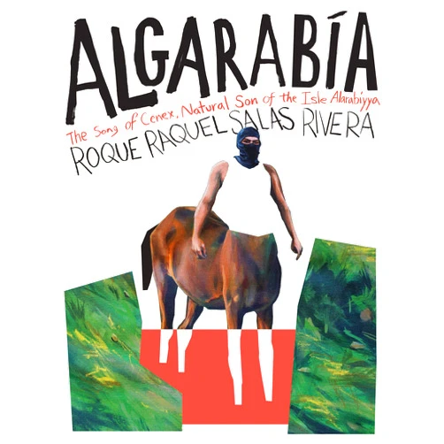 Roque Raquel Salas Rivera Algarabía: The Song of Cenex, Natural Son of the Isle Alarabíyya / La canción de Cenex, hijo natural de la Ínsula Alarabíyya