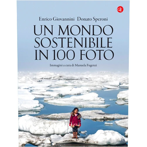 Italian Edition by Enrico Giovannini (Author), Donato Speroni (Author) Format: Kindle Edition Un mondo sostenibile in 100 foto (Italian Edition)