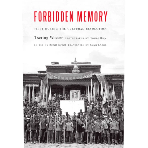 Tsering Woeser,Robert Barnett,Susan T. Chen Forbidden Memory: Tibet during the Cultural Revolution