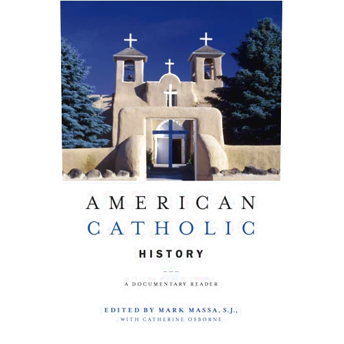 Mark Massa,Catherine Osborne American Catholic History: A Documentary Reader