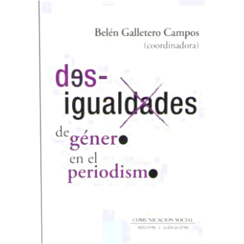 Spanish Edition by Belén Galletero Campos (Author, Collaborator) Desigualdades de género en el periodismo: Situación sociolaboral y factores que condicionanel ejercicio profesional. El caso de Castilla La Mancha