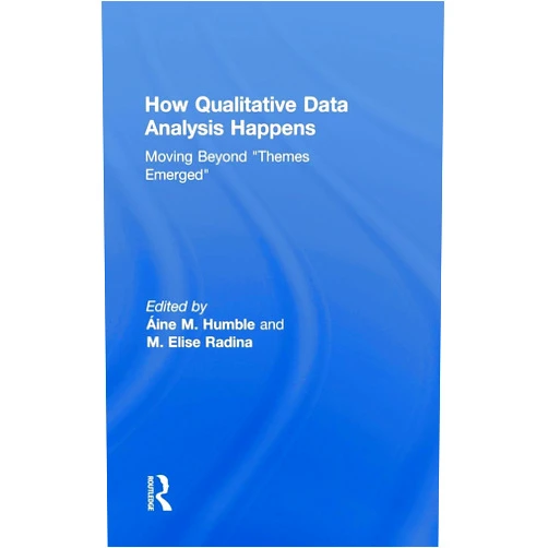 By Áine M Humble (Editor), M. Elise Radina (Editor) How Qualitative Data Analysis Happens: Moving Beyond 
